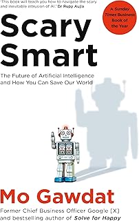 Scary Smart: The Future of Artificial Intelligence and How You Can Save Our World