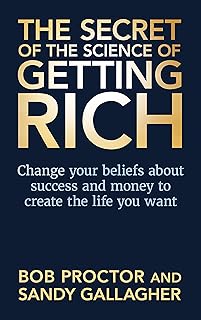 The secret of the science of getting rich: change your beliefs about success and money to create the life you want