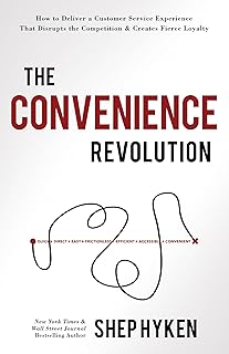 The Convenience Revolution: How to Deliver a Customer Service Experience That Disrupts the Competition and Creates Fierce Loyalty