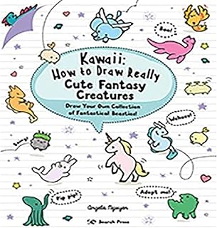 Kawaii: How to Draw Really Cute Fantasy Creatures: Draw Your Own Collection of Fantastical Beasties!