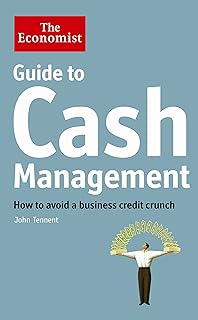 The Economist Guide To Cash Management: How To Avoid A Business Credit Crunch