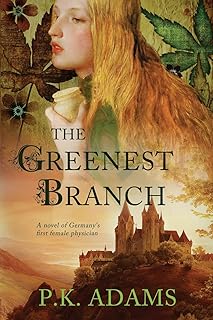 The Greenest Branch: A Novel of Germany's First Female Physician