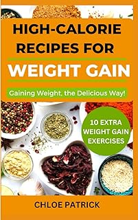 High Calorie Recipes for Weight Gain: Gaining Weight, the Delicious Way!