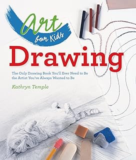 Art For Kids: Drawing: The Only Drawing Book You'Ll Ever Need To Be The Artist You'Ve Always Wanted To Be: 1