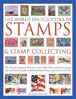 The World Encyclopedia of Stamps & Stamp Collecting: The Ultimate Illustrated Reference to Over 3000 of the World's Best Stamps, and a Professional ... and Perfecting a Spectacular Collection