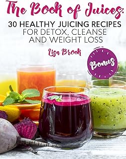 CREATESPACE The Book of Juices: 30 Healthy Juicing Recipes for Detox, Cleanse and Weight Loss