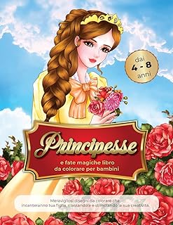 principesse e fate magiche libro da colorare per bambini dai 4-8 anni: Meravigliosi disegni da colorare che incanteranno tua figlia, rilassandola e stimolando la sua creatività.