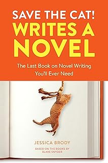 Save the Cat! Writes a Novel: The Last Book On Novel Writing That You'll Ever Need: The Last Book On Novel Writing You'll Ever Need