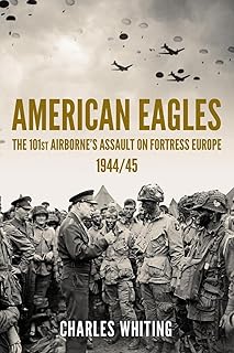 American Eagles: The 101st Airborne's Assault on Fortress Europe 1944/45