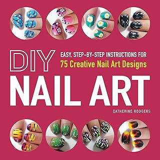 Diy Nail Art: Easy, Step-By-Step Instructions For 75 Creative Nail Art Designs