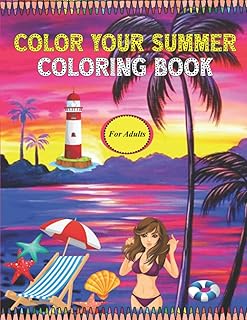 Color Your Summer Coloring Book For Adults: Beautiful Summer Designs, Fun and Relaxing Coloring Pages Including Exotic Vacation Destinations, Peaceful Ocean Landscapes and Beautiful Beachfront Scenery