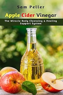 Apple Cider Vinegar: The Miracle Body Cleansing & Healing Support System