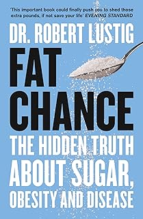 Fat Chance: The Hidden Truth About Sugar, Obesity and Disease