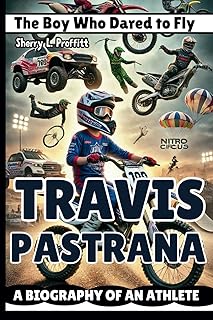 Travis Pastrana: The Boy Who Dared to Fly - A Biography of an Athlete