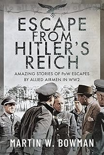 Escape from Hitler's Reich: Amazing Stories of POW Escapes by Allied Airmen in Ww2