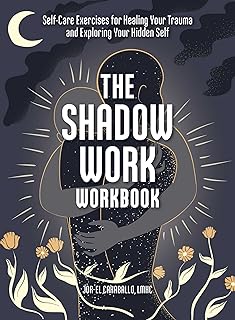 The Shadow Work Workbook: Self-Care Exercises for Healing Your Trauma and Exploring Your Hidden Self