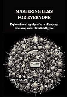 Mastering LLMs for Everyone: Explore the cutting edge of natural language processing and artificial intelligence