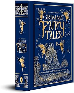 The Complete Grimms' Fairy Tales: Fairy Tales Collection Classic Stories Enchanting Tales Timeless Magic of Grimm's Fairy Tales Perfect Addition to Any Children's Literature Collection