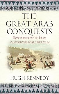 Weidenfeld & Nicolson The Great Arab Conquests: How the Spread of Islam Changed the World We Live In