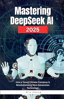 Mastering DeepSeek AI 2025: How a Young Chinese Company is Revolutionizing Next-Generation Technology