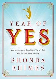 Year of Yes: How to Dance It Out, Stand In the Sun and Be Your