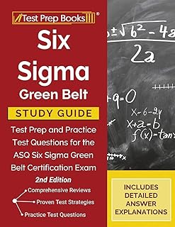 Six Sigma Green Belt Study Guide: Test Prep and Practice Test Questions for the ASQ Six Sigma Green Belt Certification Exam [2nd Edition]