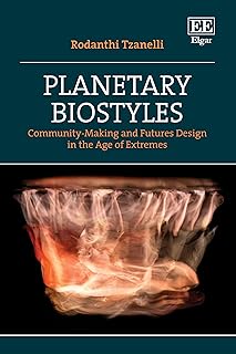 Planetary Biostyles: Community-Making and Futures Design in the Age of Extremes