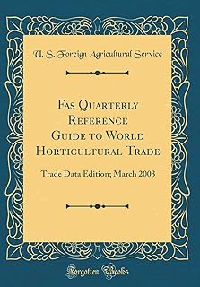 Fas Quarterly Reference Guide to World Horticultural Trade: Trade Data Edition; March 2003 (Classic Reprint)