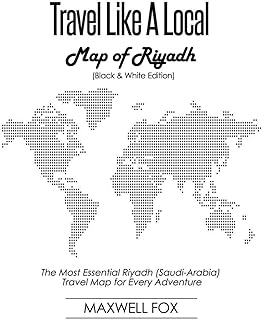 Travel Like a Local - Map of Riyadh (Black and White Edition): The Most Essential Riyadh (Saudi-Arabia) Travel Map for Every Adventure