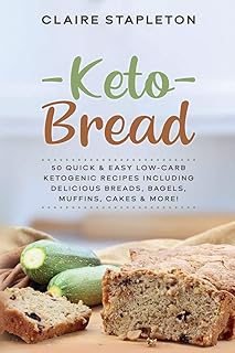 Keto Bread: 50 Quick & Easy Low-Carb Ketogenic Recipes Including Delicious Breads, Bagels, Muffins, Cakes & More!