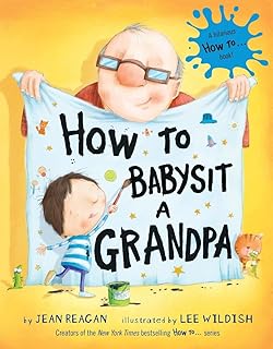 How to Babysit a Grandpa: A Book for Dads, Grandpas, and Kids