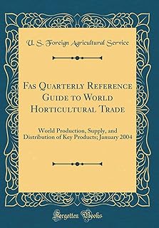 Fas Quarterly Reference Guide to World Horticultural Trade: World Production, Supply, and Distribution of Key Products; January 2004 (Classic Reprint)