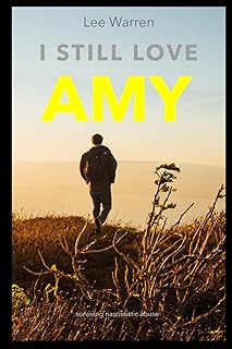 I Still Love Amy: A Survivors Journey Through Narcissistic Abuse