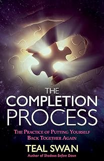 The Completion Process: The Practice of Putting Yourself Back Together Again