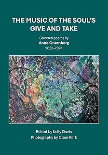 The Music of the Soul's Give and Take: Selected poems by Anne Gruenberg 2022-2024