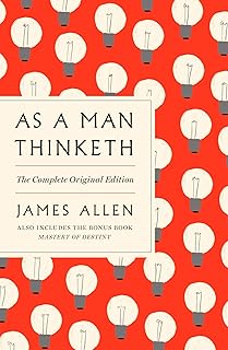 As a Man Thinketh: The Complete Original Edition: With the Bonus Book Mastery of Destiny (Essential Success Classics)