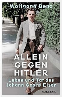 Allein gegen Hitler: Leben und Tat des Johann Georg Elser