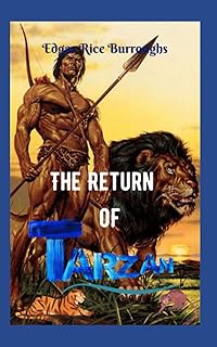 The Return of Tarzan: Spectacular fictional story; of all times; packed with action, mysteries and intrepid adventures.