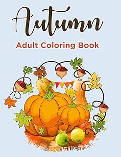 Autumn Coloring Books For Adults: Autumn Coloring Book for Adults Featuring Relaxing Autumn Scenes, Pumpkins and Beautiful Fall Inspired Landscapes (Adult Coloring Boosks)