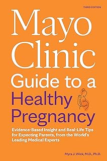 Mayo Clinic Guide to a Healthy Pregnancy, 3rd Edition: Evidence-Based Insight and Real-Life Tips for Expecting Parents, from the World’s Leading Medical Experts