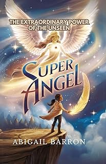 Super Angel: The Extraordinary Power Of The Unseen