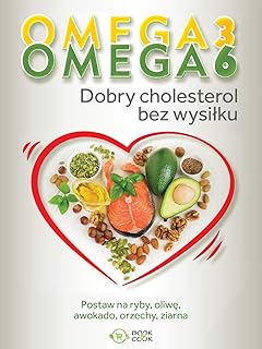 Omega 3, Omega 6. Dobry cholesterol bez wysilku