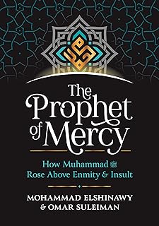 The Prophet of Mercy: How Muhammad (PBUH) Rose Above Enmity Insult