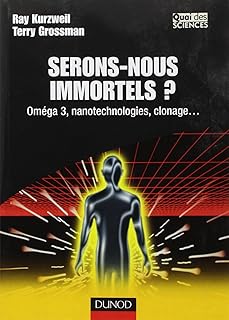 Serons-nous immortels ? - Oméga 3, nanotechnologie, clonage...: Oméga 3, nanotechnologie, clonage...