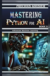 Mastering Python for AI - 2: Advanced Machine Learning