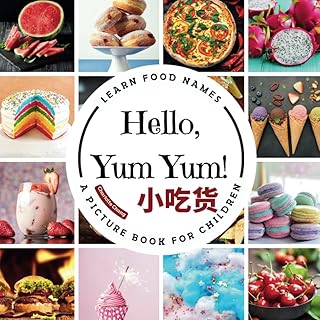 Hello, Yum Yum!: A Fun Picture Book to Learn Food Names and Build Vocabulary in English, Simplified Chinese, and Pinyin