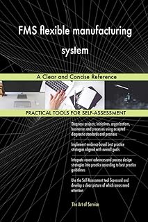 FMS flexible manufacturing system A Clear and Concise Reference