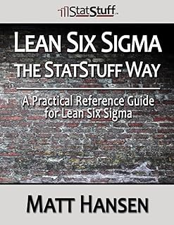 Essentials Publishing Lean Six Sigma the StatStuff Way: A Practical Reference Guide for Lean Six Sigma