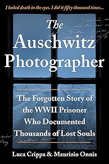 The Auschwitz Photographer: The Forgotten Story of the WWII Prisoner Who Documented Thousands of Lost Souls