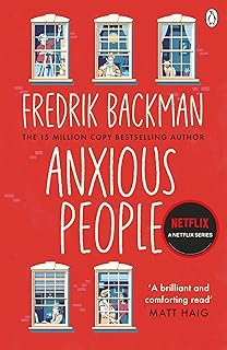 Anxious People: The No 1 نيويورك تايمز الأكثر مبيعًا من مؤلف كتاب A Man Called Ove: الآن مسلسل تلفزيوني نتفليكس